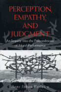Perception, Empathy, and Judgment: An Inquiry into the Preconditions of Moral Performance