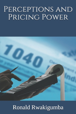 Perceptions and Pricing Power - Rwakigumba, Ronald
