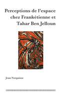 Perceptions de l'Espace Chez Frank?tienne Et Tahar Ben Jelloun