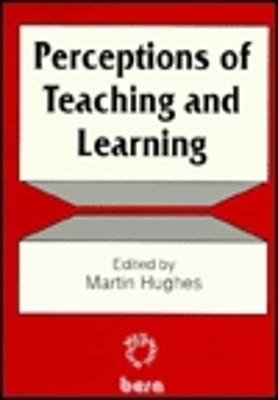 Perceptions of Teaching and Learning - Hughes, Martin (Editor)