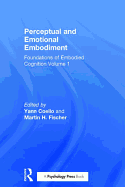 Perceptual and Emotional Embodiment: Foundations of Embodied Cognition Volume 1