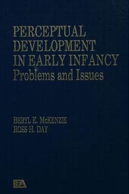 Perceptual Development in Early Infancy: Problems & Issues - McKenzie, B (Editor), and Day, R H (Editor)