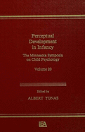 Perceptual Development in Infancy: The Minnesota Symposia on Child Psychology, Volume 20