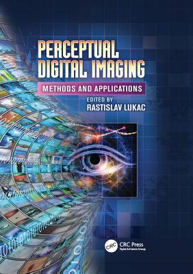 Perceptual Digital Imaging: Methods and Applications - Lukac, Rastislav (Editor)