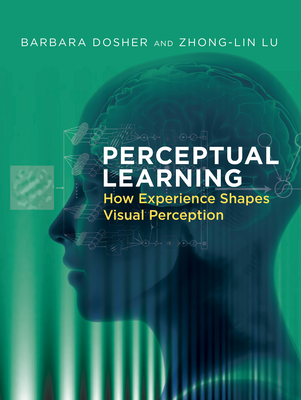 Perceptual Learning: How Experience Shapes Visual Perception - Dosher, Barbara, and Lu, Zhong-Lin