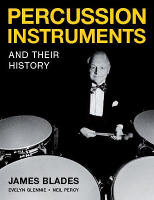 Percussion Instruments and Their History - Blades, James, and Percy, Neil, and Glennie, Evelyn