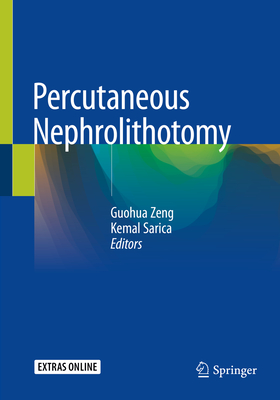 Percutaneous Nephrolithotomy - Zeng, Guohua (Editor), and Sarica, Kemal (Editor)