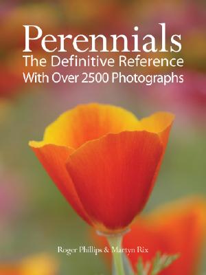 Perennials: The Definitive Reference with Over 2,500 Photographs - Phillips, Roger, and Rix, Martyn