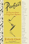 Perfect: 68 Essential Recipes for Every Cook's Repertoire