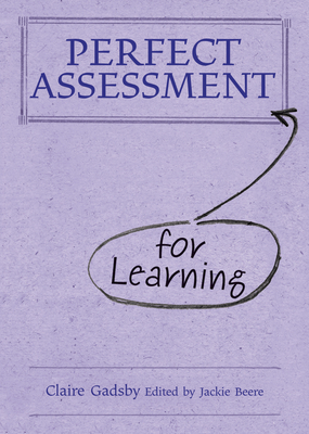 Perfect Assessment (for Learning) - Gadsby, Claire, and Beere, Jackie, MBA, OBE (Editor)