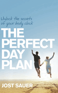 Perfect Day Plan: Unlock the Secrets of Your Body Clock