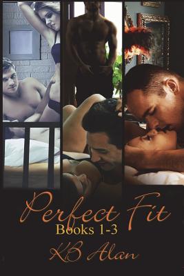 Perfect Fit Books 1-3: Box Set - Alan, Kb