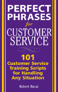 Perfect Phrases for Customer Service: Hundreds of Tools, Techniques, and Scripts for Handling Any Situation