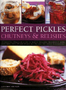 Perfect Pickles, Chutneys & Relishes