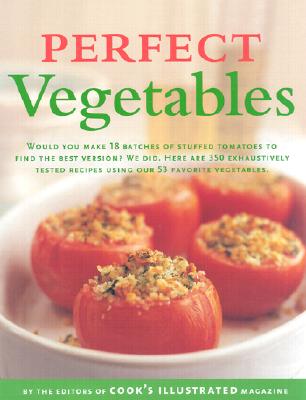 Perfect Vegetables - Cook's Illustrated Magazine, and Cook's Illustrated (Editor)