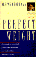 Perfect Weight: The Complete Mind Body Program for Achieving and Maintaining Your Ideal Weight
