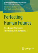 Perfecting Human Futures: Transhuman Visions and Technological Imaginations