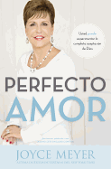 Perfecto Amor: Usted Puede Experimentar La Completa Aceptacion de Dios