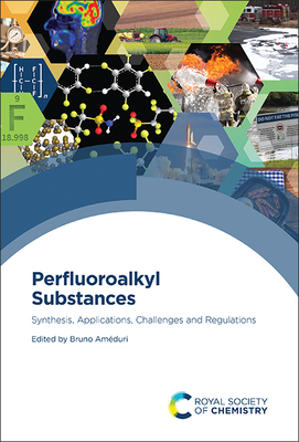 Perfluoroalkyl Substances: Synthesis, Applications, Challenges and Regulations - Am�duri, Bruno (Editor)