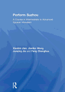 Perform Suzhou: A Course in Intermediate to Advanced Spoken Mandarin