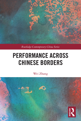 Performance Across Chinese Borders - Zhang, Wei