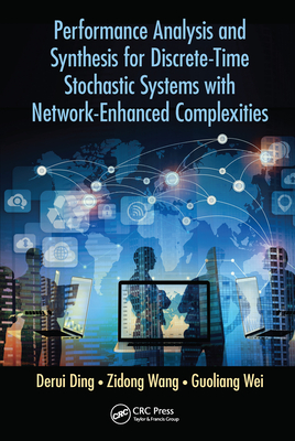 Performance Analysis and Synthesis for Discrete-Time Stochastic Systems with Network-Enhanced Complexities - Ding, Derui, and Wang, Zidong, and Wei, Guoliang