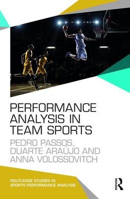 Performance Analysis in Team Sports - Passos, Pedro, and Ara�jo, Duarte, and Volossovitch, Anna