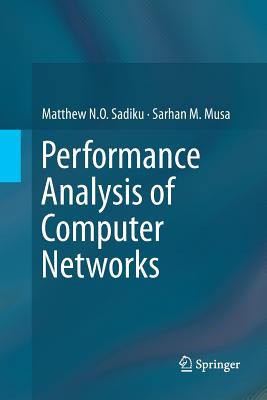 Performance Analysis of Computer Networks - Sadiku, Matthew N O, and Musa, Sarhan M