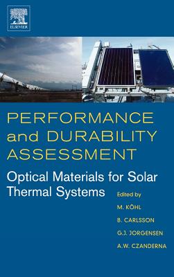 Performance and Durability Assessment:: Optical Materials for Solar Thermal Systems - Kohl, Michael (Editor), and Carlsson, Bo (Editor), and Jorgensen, S E (Editor)