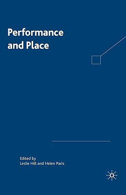 Performance and Place - Hill, L (Editor), and Paris, H (Editor)