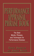 Performance Appraisal Phrase Book: The Best Words, Phrases, and Techniques for Performance Reviews