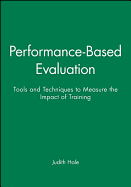 Performance-Based Evaluation: Tools and Techniques to Measure the Impact of Training