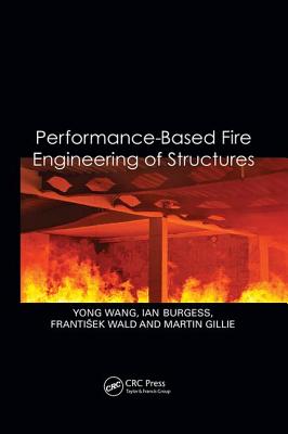 Performance-Based Fire Engineering of Structures - Wang, Yong, and Burgess, Ian, and Wald, Frantisek