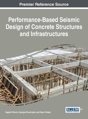 Performance-Based Seismic Design of Concrete Structures and Infrastructures - Plevris, Vagelis (Editor), and Kremmyda, Georgia (Editor), and Fahjan, Yasin (Editor)