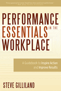 Performance Essentials in the Workplace: A Guidebook to Inspire Action and Improve Results