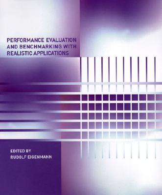 Performance Evaluation and Benchmarking with Realistic Applications - Eigenmann, Rudolf (Editor)