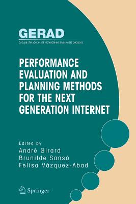 Performance Evaluation and Planning Methods for the Next Generation Internet - Girard, Andre (Editor), and Sans�, Brunilde (Editor), and Vazquez-Abad, Felida (Editor)
