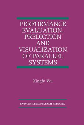 Performance Evaluation, Prediction and Visualization of Parallel Systems - Xingfu Wu