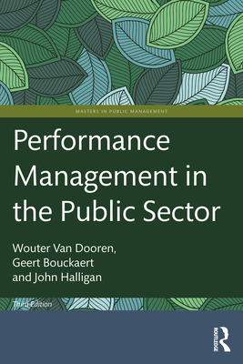 Performance Management in the Public Sector - Van Dooren, Wouter, and Bouckaert, Geert, and Halligan, John