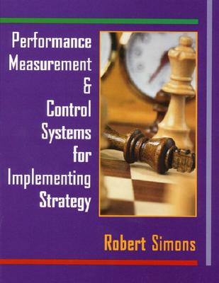 Performance Measurement and Control Systems for Implementing Strategy - Simons, Robert