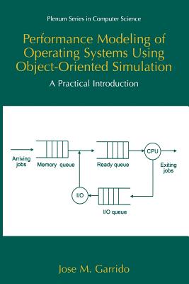 Performance Modeling of Operating Systems Using Object-Oriented Simulations: A Practical Introduction - Garrido, Jos� M
