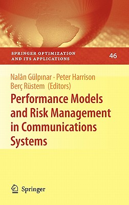 Performance Models and Risk Management in Communications Systems - G�lp nar, Nal�n (Editor), and Harrison, Peter G (Editor), and Rustem, Berc (Editor)