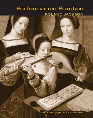 Performance Practice: A Dictionary-Guide for Musicians - Jackson, Roland