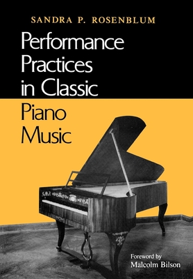 Performance Practices in Classic Piano Music: Their Principles and Applications - Rsoenblum, Sandra P, and Betz, Otto, and Rosenblum, Sandra P