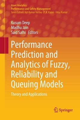 Performance Prediction and Analytics of Fuzzy, Reliability and Queuing Models: Theory and Applications - Deep, Kusum (Editor), and Jain, Madhu (Editor), and Salhi, Said (Editor)