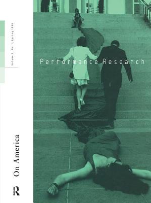 Performance Research: On America - Allsopp, Ric (Editor), and Gough, Richard (General Editor) (Editor), and Kaye, Guest Editor Nick (Editor)