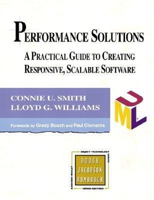 Performance Solutions: A Practical Guide to Creating Responsive, Scalable Software - Smith, Connie U, and Williams, Lloyd G