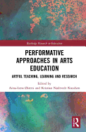 Performative Approaches in Arts Education: Artful Teaching, Learning and Research
