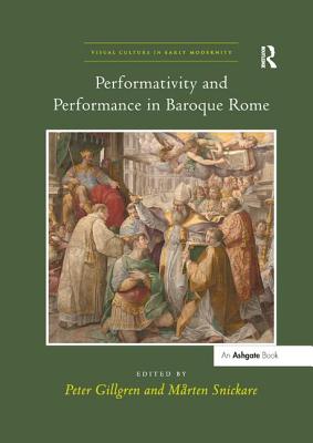 Performativity and Performance in Baroque Rome - Gillgren, Peter (Editor)