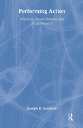 Performing Action: Artistry in Human Behavior and Social Research